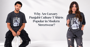 Why Are Luxury Punjabi Culture T Shirts Popular in Modern Streetwear?