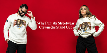 Why Punjabi Streetwear Crewnecks Stand Out